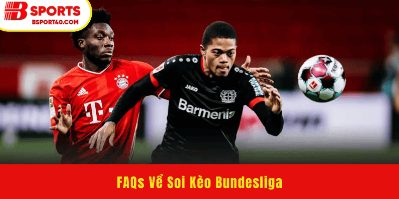 FAQs Về Soi Kèo Bundesliga