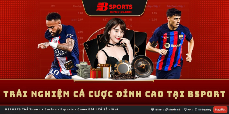 Trải Nghiệm Cá Cược Đỉnh Cao Tại Bsport