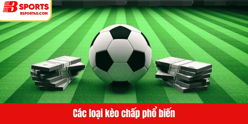 Các loại kèo chấp phổ biến