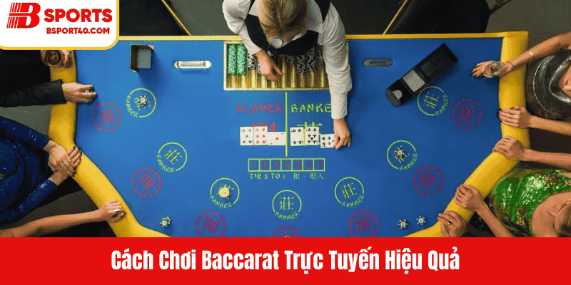 Cách Chơi Baccarat Trực Tuyến Hiệu Quả