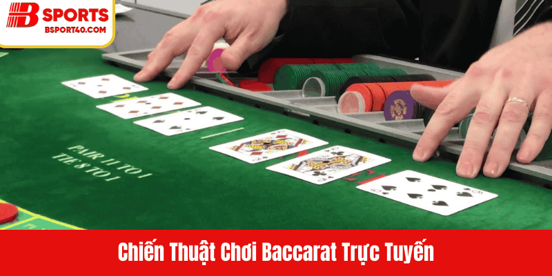 Chiến Thuật Chơi Baccarat Trực Tuyến
