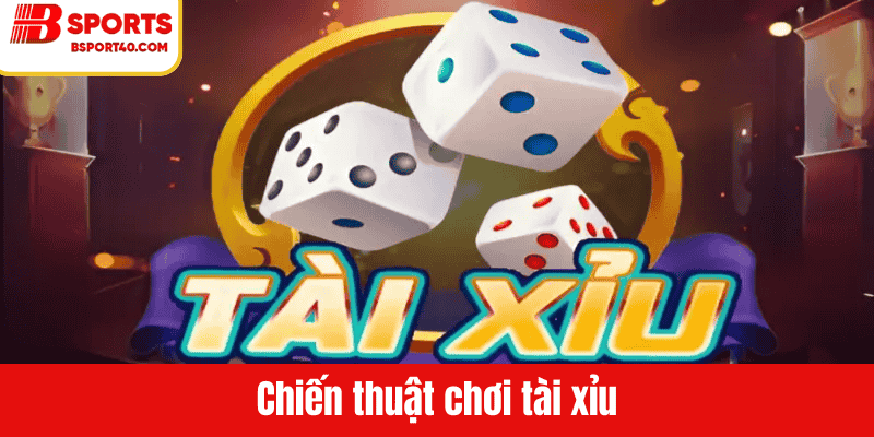 Chiến thuật chơi tài xỉu hiệu quả