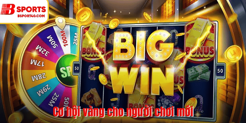 Cơ hội vàng cho người chơi mới