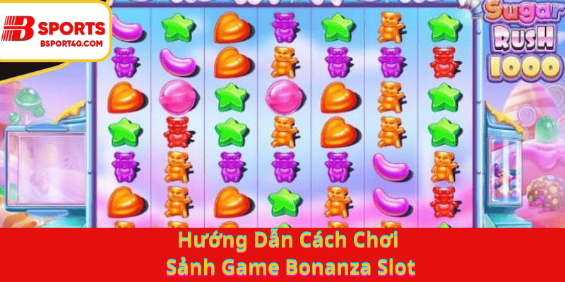 Hướng dẫn cách chơi sảnh bonanza slot