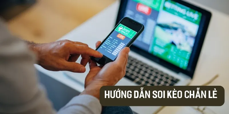 Hướng dẫn soi kèo chẵn lẻ hiệu quả 