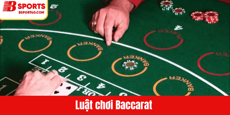 Luật chơi chi tiết baccarat