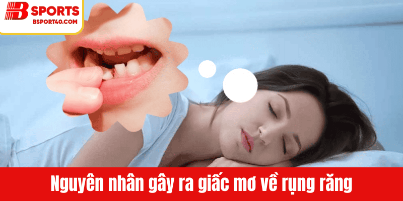 Nguyên nhân gây ra giấc mơ về rụng răng