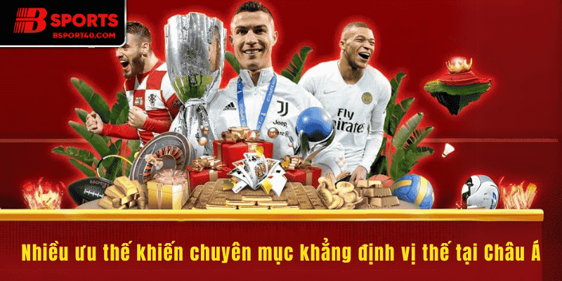 Nhiều ưu thế khiến chuyên mục khẳng định vị thế tại Châu Á