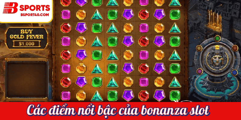 Các điểm nổi bậc của sảnh bonanza slot