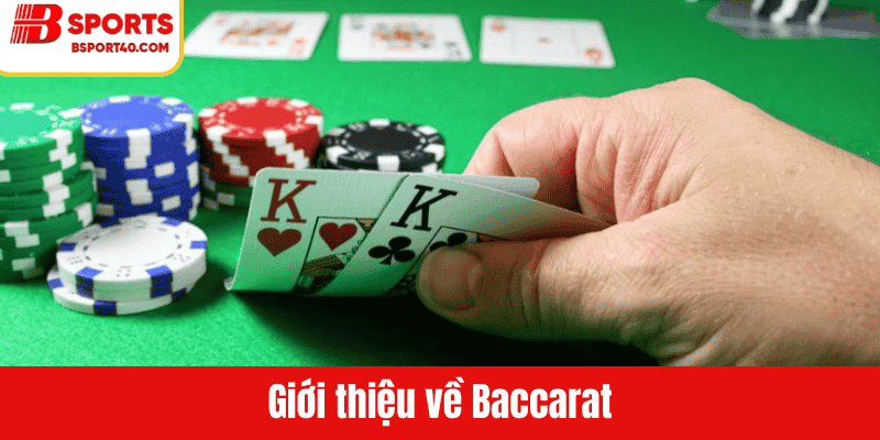 Giới thiệu tổng quan về baccarat