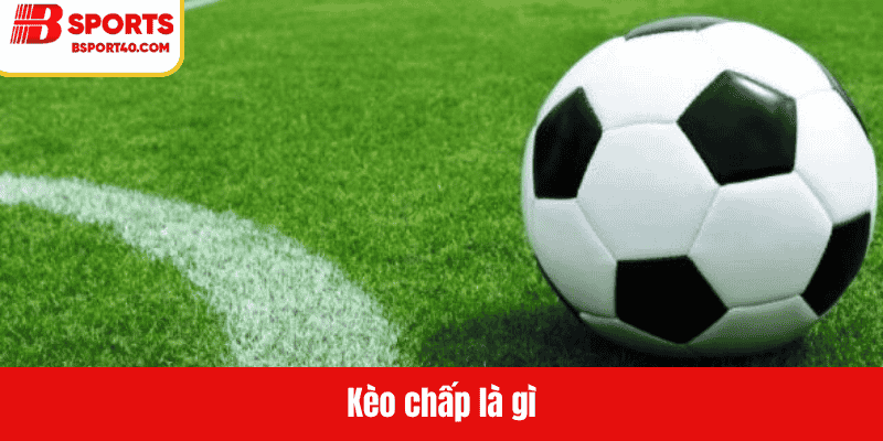 Kèo chấp là gì ?